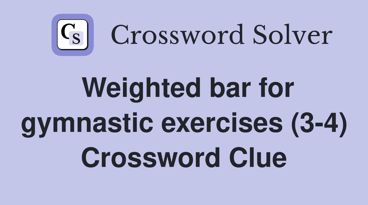 Weighted bar for gymnastic exercises (34) Crossword Clue Answers